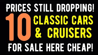 NOBODY WILL BELIEVE THIS!  $10,000 AND UNDER! 10 CLASSIC CARS FOR SALE HERE IN THIS VIDEO!