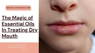 The Magic of Essential Oils In Treating Dry Mouth