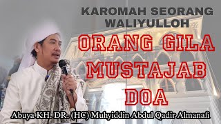 Karomah Seorang Waliyulloh , Orang Gila Mustajab Doa , Kutipan Kalam Abuya KH. Muhyiddin AQA MA