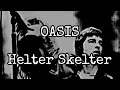 OASIS Helter Skelter Lyric Video