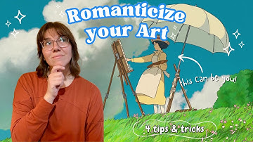 How to Romanticize your Art and why it helps the creative process ✨🎨🖌️
