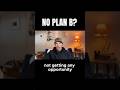 No Plan B? You’re Going to Blow It