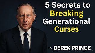 5 Secrets to Breaking Generational Curses – What i learned from DEREK PRINCE TEACHINGS