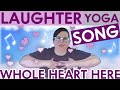 New laughter yoga song whole heart here  laugh sing dance play  laughter yoga together