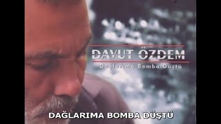 DAVUT ÖZDEM - DAĞLARIMA BOMBA DÜŞTÜ Resimi