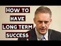 How to Have Long Term Success | Jordan Peterson
