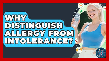 Why Distinguish Allergy From Intolerance? - All About the Immune System