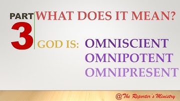 GOD AND YOU: WHAT DOES IT MEAN, GOD IS OMNISCIENT, OMNIPOTENT, AND OMNIPRESENT? - PART 3