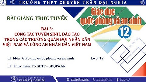 BAI 3 - CONG TAC TUYEN SINH, DAO TAO TRONG TRUONG QUAN DOI, CONG AN NHAN DAN VIET NAM