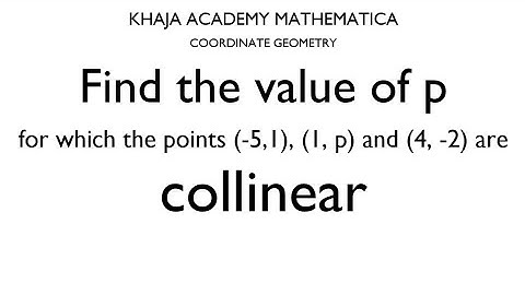 Find the value of p for which the points (-5,1), (1,p) and (4,-2) are collinear.
