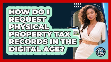 How Do I Request Physical Property Tax Records In The Digital Age? - Property Taxes Uncovered