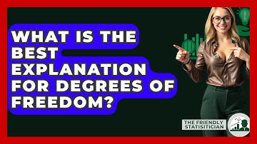 What Is The Best Explanation For Degrees Of Freedom? - The Friendly Statistician