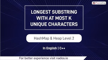 Longest Substring With At Most K Unique Characters Module HashMap & Heap In English CPP Video 17
