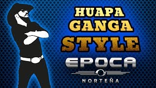 Video thumbnail of "Epoca Norteña - Huapaganga Style  🎷 Gangnam Style Huapango"