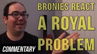 [Blind Commentary] Bronies React: A Royal Problem