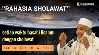 MANFAAT SHOLAWAT, basahi lidahmu dengan sholawat - Habib Tohir Alkaff