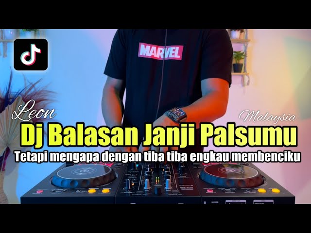 DJ BALASAN JANJI PALSUMU LEON REMIX TETAPI MENGAPA DENGAN TIBA TIBA ENGKAU MEMBENCIKU TIKTOK class=
