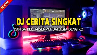 DJ CERITA SINGKAT || DAN SA BELUM SEMPAT BAHAGIA DENG KO REMIX VIRAL TIK TOK (MR AY x DH Remix)
