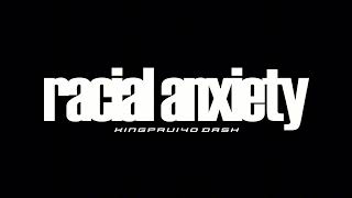 Kingprui40 Dash - racial anxiety (Original Version) (Official Audio)