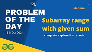 Subarray range with given sum | | GeeksforGeeks POTD 15th October | Problem of the Day Solution