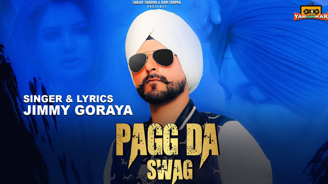 Pagg Da Swag – Jimmy Goraya | Punjabi Songs 2022 | Sanjay Sharma & Ram Chopra | Yaronkar