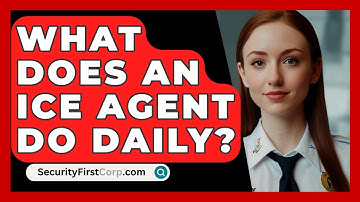 What Does An ICE Agent Do Daily? - SecurityFirstCorp.com