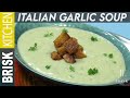 Italian style garlic soup  brisk kitchen