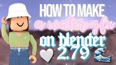 WATER GFX TUTORIAL BLENDER 2.79! | ROBLOX