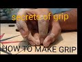 How to make grip  some secrets of grip