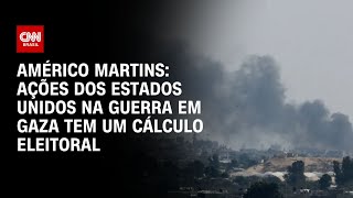 Américo Martins: Ações dos Estados Unidos na guerra em Gaza tem um cálculo eleitoral | CNN NOVO DIA