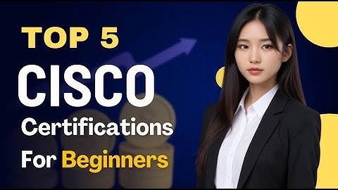 Top 5 Cisco Certifications for Beginners - Start Your IT Journey