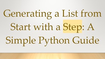 Generating a List from Start with a Step: A Simple Python Guide