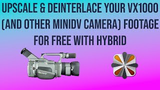 Upscaling &amp; Deinterlacing VX1000 footage for free using Hybrid//Vaporsynth