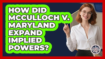 How Did McCulloch V. Maryland Expand Implied Powers? - Inside the Legislative Branch