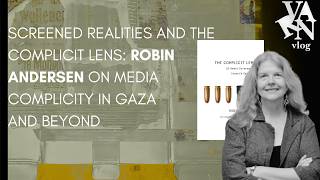 Screened Realities and the Complicit Lens: Robin Andersen on Media Complicity in Gaza and Beyond