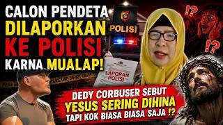 CALON PENDETA DILAPOR POLISI KARNA MUALAP DAN DEDY CORBUZER SEBUT YESUS DIHINA TAPI KOK GAPAPA YA ?