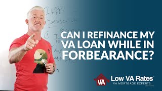 Can I refinance my VA loan while in forbearance?