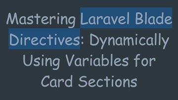Mastering Laravel Blade Directives: Dynamically Using Variables for Card Sections