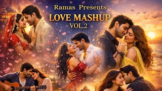 Love Mashup Vol. 2 ❤️ | Romantic Bollywood Mashup | Ramas Presents