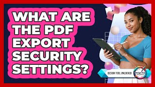 What Are The PDF Export Security Settings?