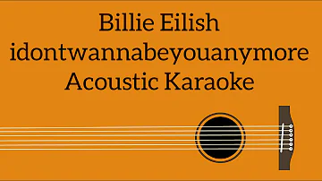 Billie Eilish - idontwannabeyouanymore (Acoustic Karaoke)