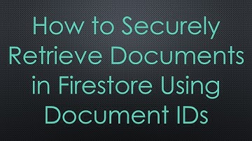 How to Securely Retrieve Documents in Firestore Using Document IDs
