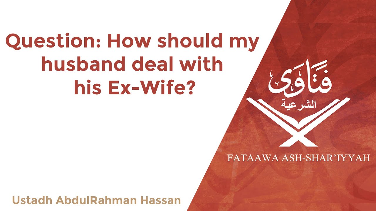 How should my husband deal with his Ex-Wife? || Ustadh AbdulRahman Hassan