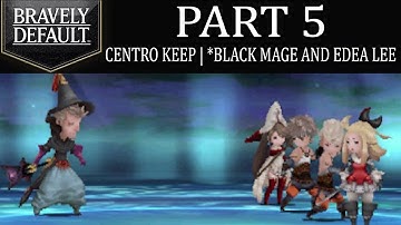 Bravely Default - Part 5: Centro Keep | Meeting Edea Lee and the Black Mage Ominas Crowe! [Intro]