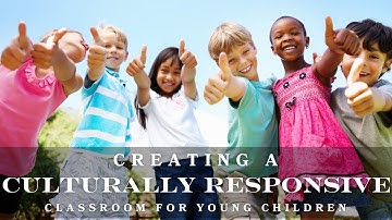 Creating a Culturally Responsive Classroom for Young Children