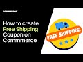 How to create a Free Shipping Coupon on Commmerce