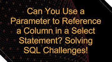Can You Use a Parameter to Reference a Column in a Select Statement? Solving SQL Challenges!
