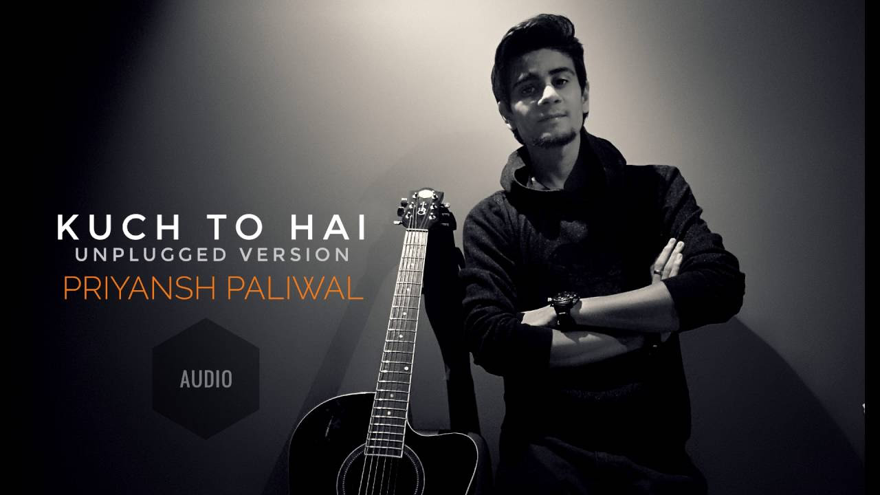 Kuch Toh Hai Unplugged  Priyansh Paliwal