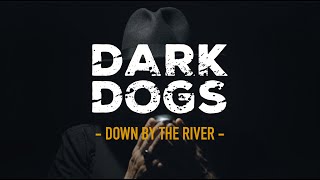 DARK DOGS  - Down by the river (Official video)