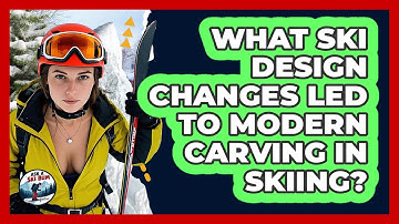 What Ski Design Changes Led To Modern Carving In Skiing? - Ask A Ski Bum